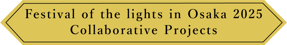 Festival of the lights in Osaka 2025 Collaborative Projects